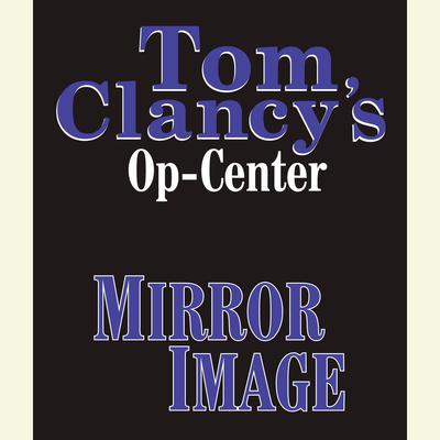 Tom Clancy's Op-Center #2: Mirror Image by Tom Clancy audiobook