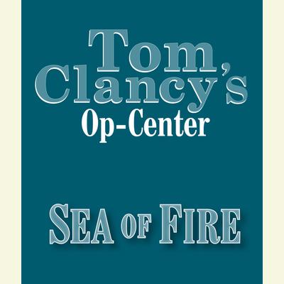 Tom Clancy's Op-Center #10: Sea of Fire by Jeff Rovin audiobook