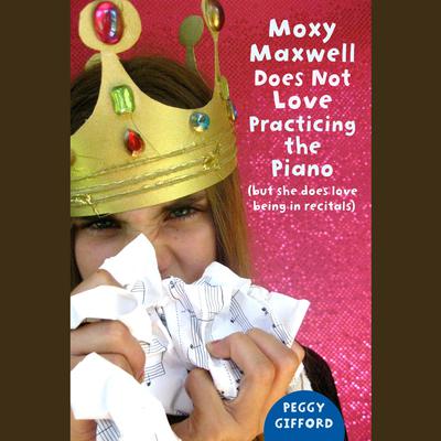 Moxy Maxwell Does Not Love Practicing the Piano by Peggy Gifford audiobook