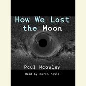 How We Lost the Moon by  Paul J. McAuley audiobook