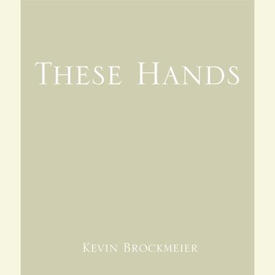 These Hands by Kevin Brockmeier audiobook