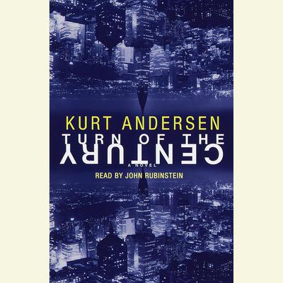 Turn of the Century by Kurt Andersen audiobook