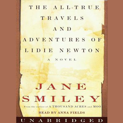 The All-True Travels and Adventures of Lidie Newton by Jane Smiley audiobook