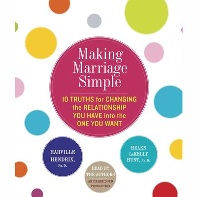 Making Marriage Simple by Helen LaKelly Hunt audiobook