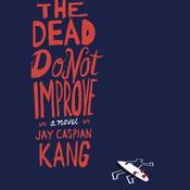 The Dead Do Not Improve by  Jay Caspian Kang audiobook
