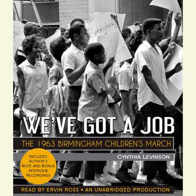 We've Got a Job: The 1963 Birmingham Children's March by Cynthia Levinson audiobook