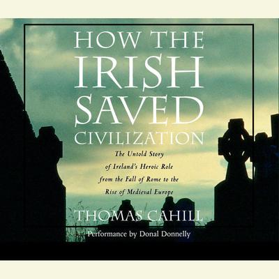How the Irish Saved Civilization by Thomas Cahill audiobook