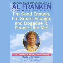 I'm Good Enough, I'm Smart Enough, and Doggone It, People Like Me! by Al Franken audiobook