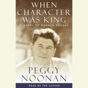 When Character Was King by  Peggy Noonan audiobook