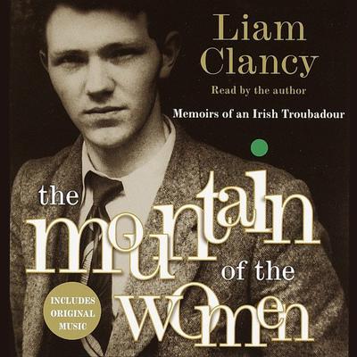The Mountain of the Women by Liam Clancy audiobook