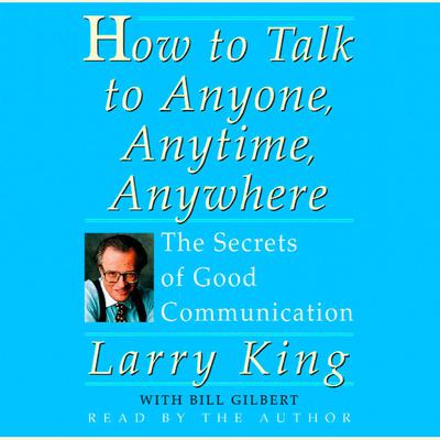 How To Talk To Anyone, Anytime, Anywhere by Larry King audiobook