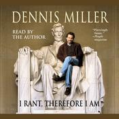I Rant, Therefore I Am by  Dennis Miller audiobook