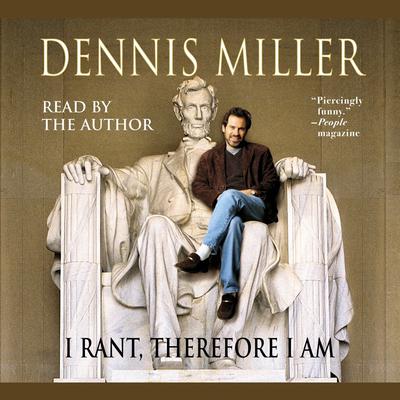 I Rant, Therefore I Am by Dennis Miller audiobook