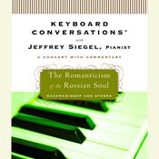 Keyboard Conversations®: The Romanticism of the Russian Soul by  Jeffrey Siegel audiobook
