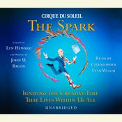 CIRQUE DU SOLEIL® The Spark by  John U. Bacon audiobook