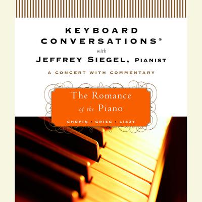 Keyboard Conversations®: The Romance of the Piano by Jeffrey Siegel audiobook
