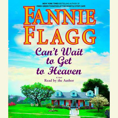 Can't Wait to Get to Heaven by Fannie Flagg audiobook