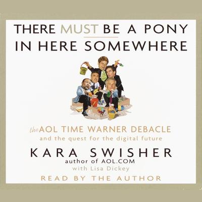 There Must Be a Pony In Here Somewhere by Kara Swisher audiobook
