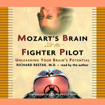 Mozart's Brain and the Fighter Pilot by Richard Restak, MD audiobook