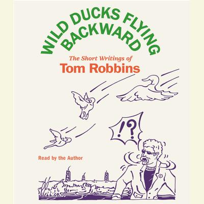 Wild Ducks Flying Backward by Tom Robbins audiobook