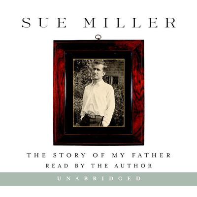 The Story of My Father by Sue Miller audiobook