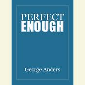 Perfect Enough by  George Anders audiobook