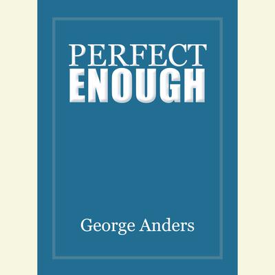 Perfect Enough by George Anders audiobook