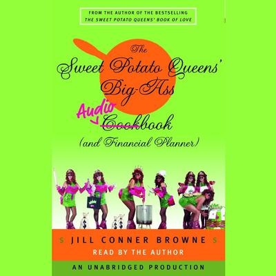 The Sweet Potato Queens' Big-Ass Cookbook (and Financial Planner) by Jill Conner Browne audiobook