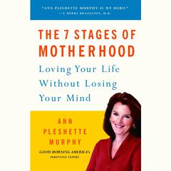The 7 Stages of Motherhood by Ann Pleshette Murphy audiobook