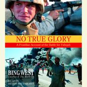 No True Glory: Fallujah and the Struggle in Iraq by  Bing West audiobook