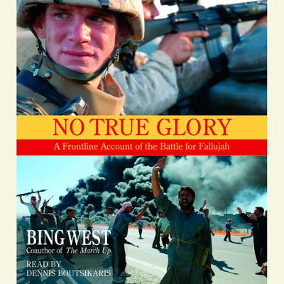 No True Glory: Fallujah and the Struggle in Iraq by Bing West audiobook