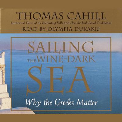 Sailing the Wine Dark Sea by Thomas Cahill audiobook