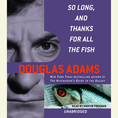 So Long, and Thanks for All the Fish by Douglas Adams audiobook