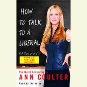 How to Talk to a Liberal (If You Must) by  Ann Coulter audiobook