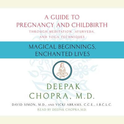 Magical Beginnings, Enchanted Lives by Deepak Chopra, MD audiobook