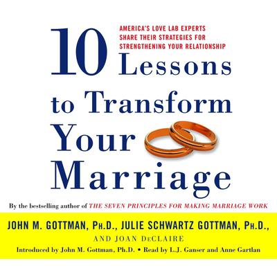 Ten Lessons to Transform Your Marriage by John M. Gottman audiobook