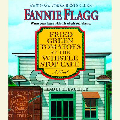 Fried Green Tomatoes at the Whistle Stop Cafe by Fannie Flagg audiobook
