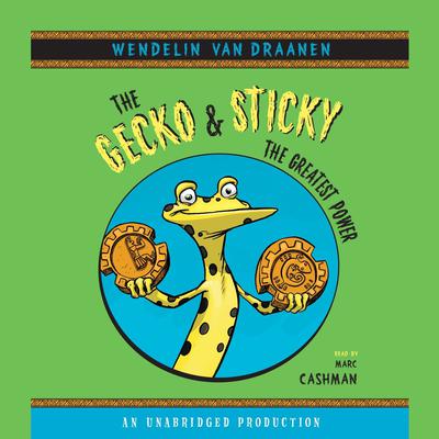 The Gecko and Sticky: The Greatest Power by Wendelin Van Draanen audiobook