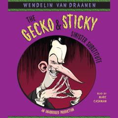The Gecko and Sticky: Sinister Substitute by Wendelin Van Draanen audiobook