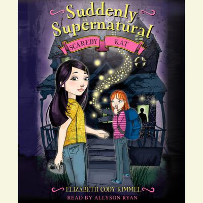 Suddenly Supernatural Book 2: Scaredy Kat by Elizabeth Cody Kimmel audiobook