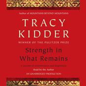Strength in What Remains by  Tracy Kidder audiobook