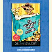 Mr. Chickee's Messy Mission by  Christopher Paul Curtis audiobook