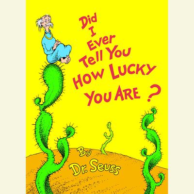 Did I Ever Tell You How Lucky You Are? by Seuss audiobook