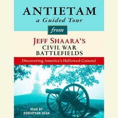 Antietam: A Guided Tour from Jeff Shaara's Civil War Battlefields by Jeffrey M. Shaara audiobook