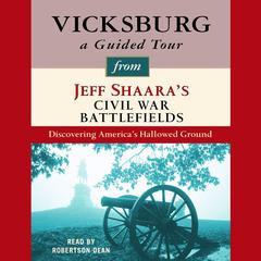 Vicksburg: A Guided Tour from Jeff Shaara's Civil War Battlefields by Jeffrey M. Shaara audiobook