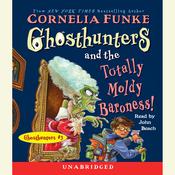 Ghosthunters and the Totally Moldy Baroness! by  Cornelia Funke audiobook