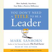 You Don't Need a Title To Be a Leader by  Mark Sanborn audiobook