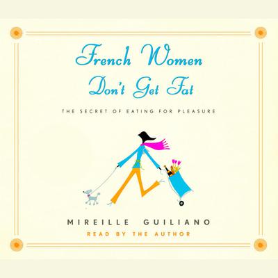 French Women Don't Get Fat by Mireille Guiliano audiobook