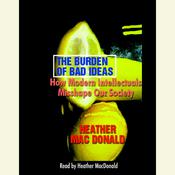 The Burden of Bad Ideas by  Heather Mac Donald audiobook
