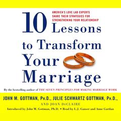 Ten Lessons To Transform Your Marriage by John M. Gottman audiobook